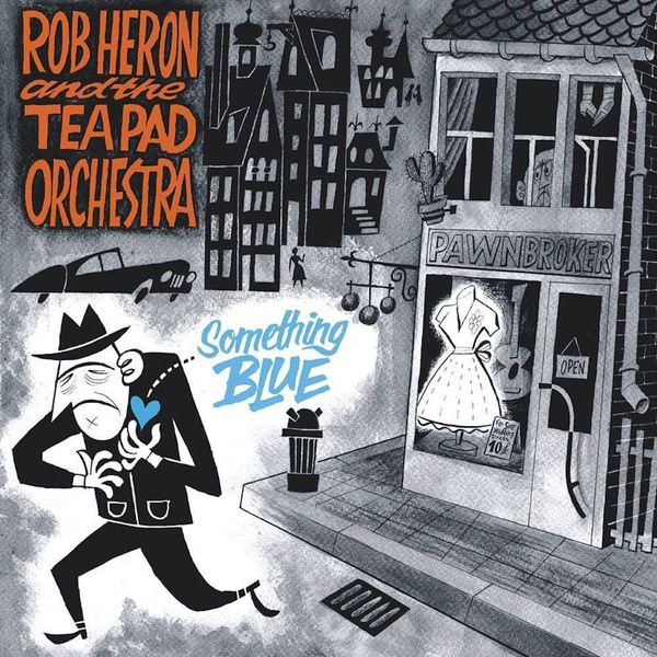 Album artwork of 'Something Blue' by Rob Heron & The Tea Pad Orchestra